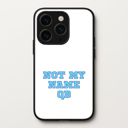 Not My Name QB  - Memes Phone Case for iPhone 15 Pro Max