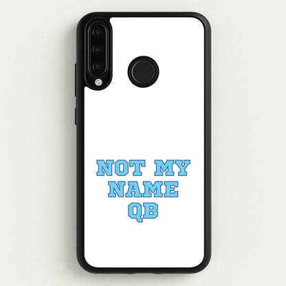 Not My Name QB  - Memes Phone Case for Huawei P30 Lite
