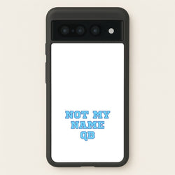 Not My Name QB  - Memes Phone Case for Google Pixel 7 Pro