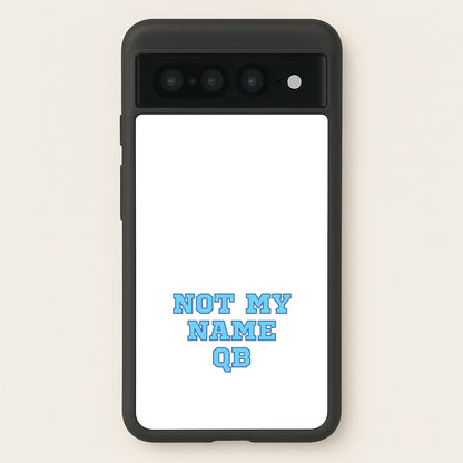 Not My Name QB  - Memes Phone Case for Google Pixel 7 Pro
