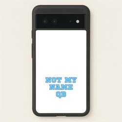 Not My Name QB  - Memes Phone Case for Google Pixel 6