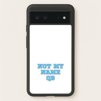 Not My Name QB  - Memes Phone Case for Google Pixel 6