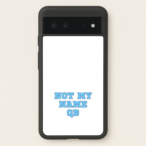 Not My Name QB  - Memes Phone Case for Google Pixel 6