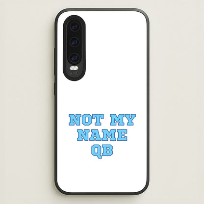 Not My Name QB  - Memes Phone Case for Huawei P30