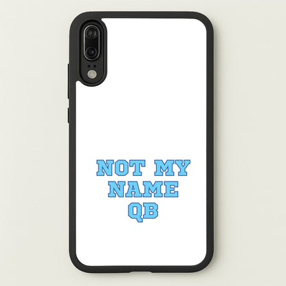 Not My Name QB  - Memes Phone Case for Huawei P20