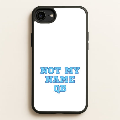 Not My Name QB  - Memes Phone Case for iPhone 6 / 7 / 8 / SE