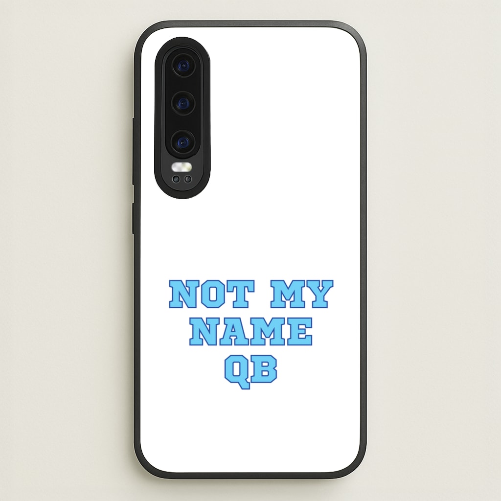 Not My Name QB  - Memes Phone Case for Huawei P30