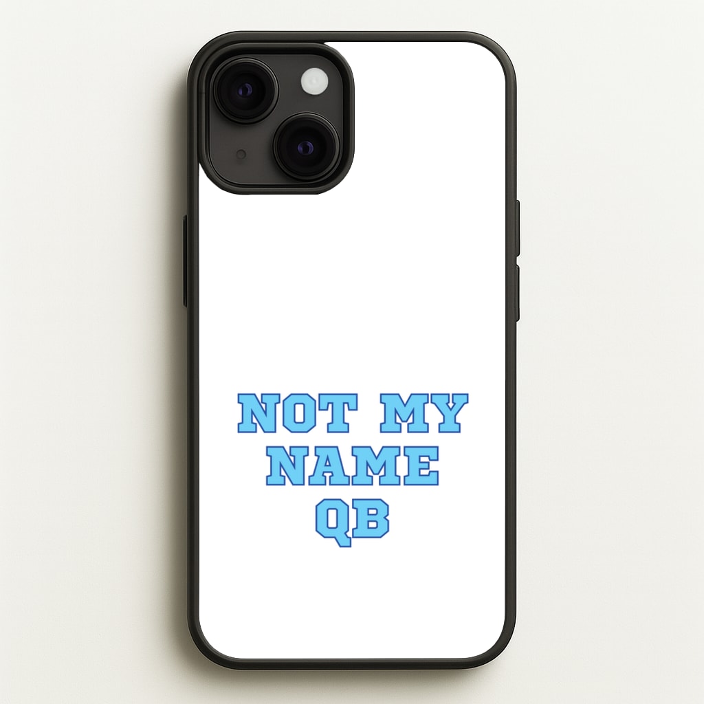 Not My Name QB  - Memes Phone Case for iPhone 13