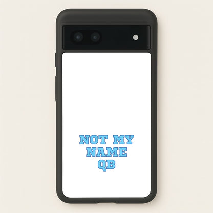 Not My Name QB  - Memes Phone Case for Google Pixel 7a