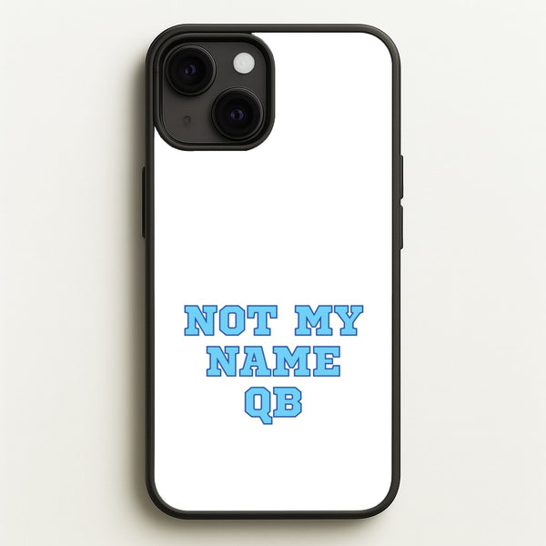 Not My Name QB  - Memes Phone Case for iPhone 13