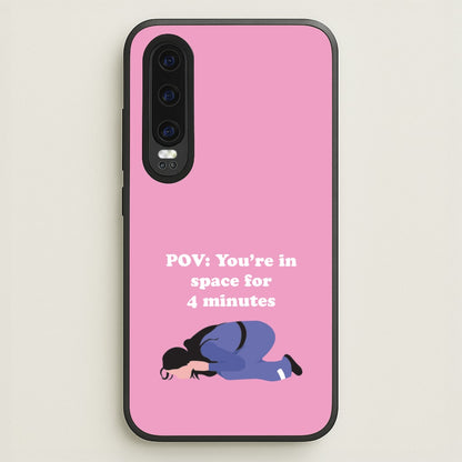 POV: You're In Space For 4 Minutes  - Memes Phone Case for Huawei P30