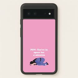 POV: You're In Space For 4 Minutes  - Memes Phone Case for Google Pixel 6