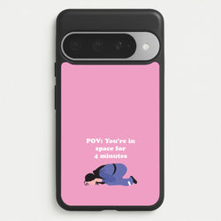 POV: You're In Space For 4 Minutes Phone Case for Google Pixel 10 Pro XL