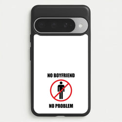 No Boyfriend No Problem Phone Case for Google Pixel 10 Pro XL
