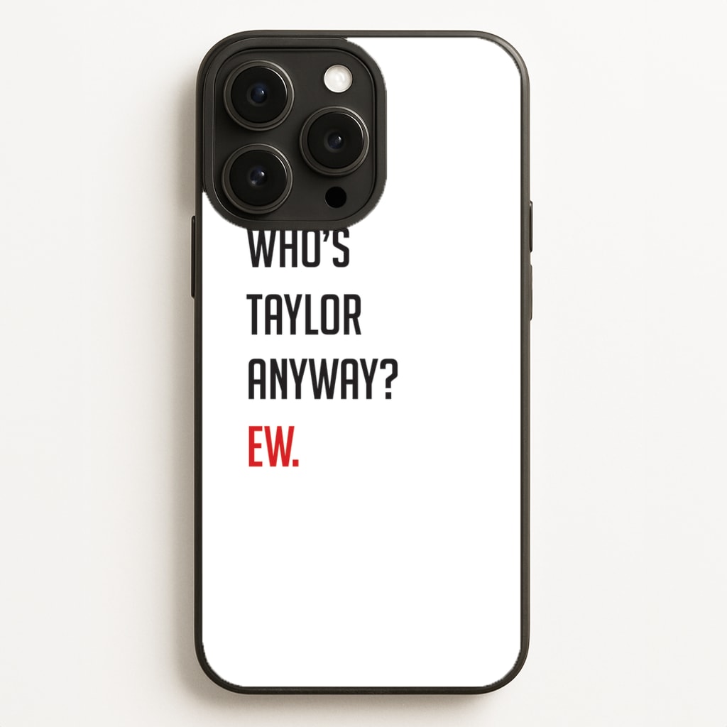 Who's Taylor Anyways? Phone Case