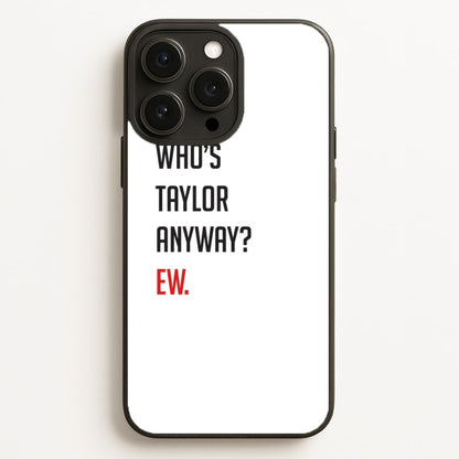 Who's Taylor Anyways?  - Taylor Phone Case for iPhone 16 Pro Max