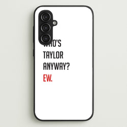 Who's Taylor Anyways?  - Taylor Phone Case for Galaxy S23FE