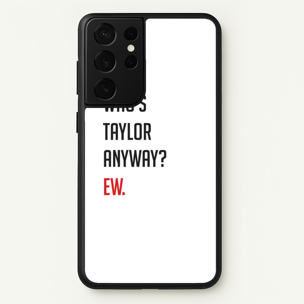 Who's Taylor Anyways?  - Taylor Phone Case for Galaxy S21 Ultra