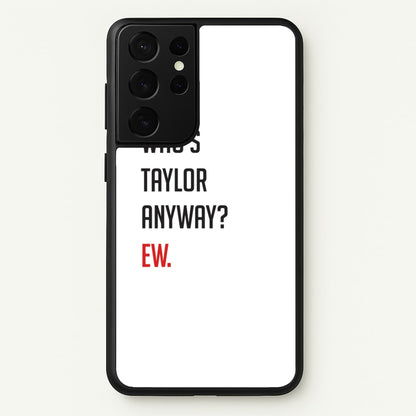 Who's Taylor Anyways?  - Taylor Phone Case for Galaxy S21 Ultra