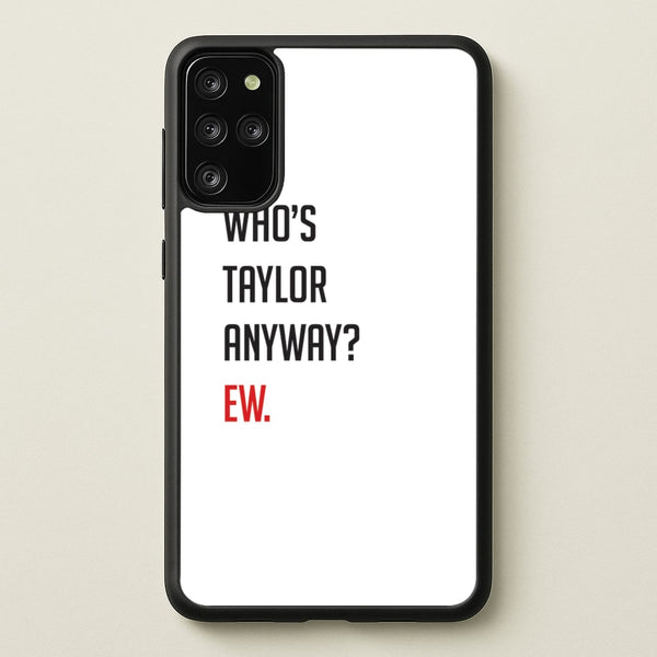 Who's Taylor Anyways?  - Taylor Phone Case for Galaxy S20 Plus