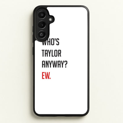 Who's Taylor Anyways?  - Taylor Phone Case for Galaxy A34