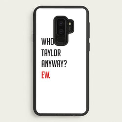 Who's Taylor Anyways?  - Taylor Phone Case for Galaxy S9 Plus