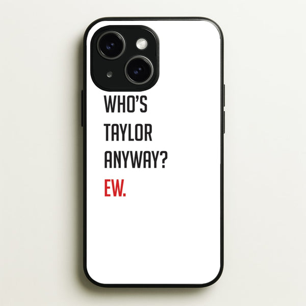 Who's Taylor Anyways?  - Taylor Phone Case for iPhone 15 Plus