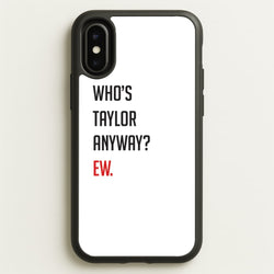 Who's Taylor Anyways?  - Taylor Phone Case for iPhone X / XS
