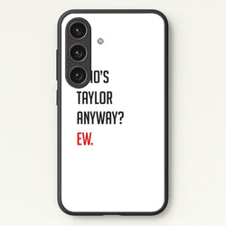 Who's Taylor Anyways?  - Taylor Phone Case for Galaxy S25 Plus