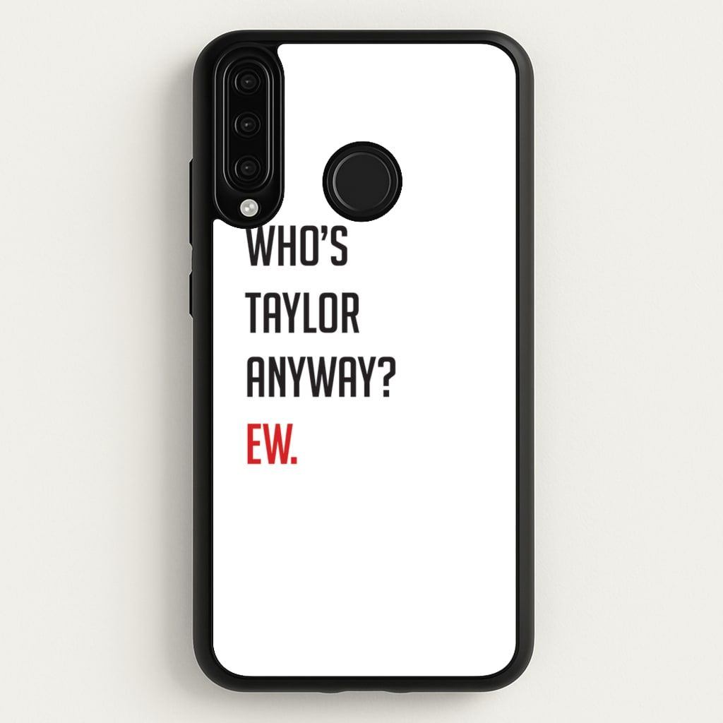 Who's Taylor Anyways?  - Taylor Phone Case for Huawei P30 Lite