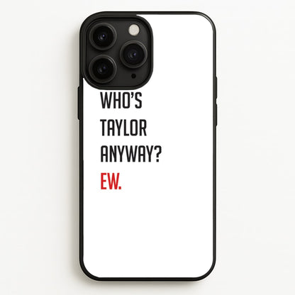 Who's Taylor Anyways?  - Taylor Phone Case for iPhone 11 Pro Max