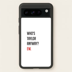 Who's Taylor Anyways?  - Taylor Phone Case for Google Pixel 8 Pro