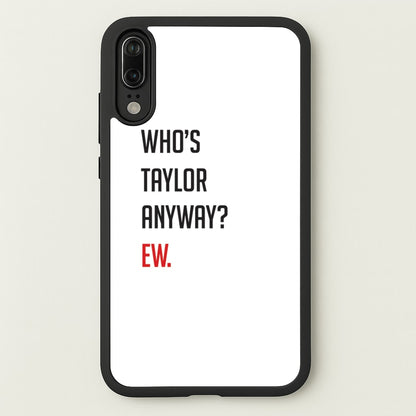 Who's Taylor Anyways?  - Taylor Phone Case for Huawei P20