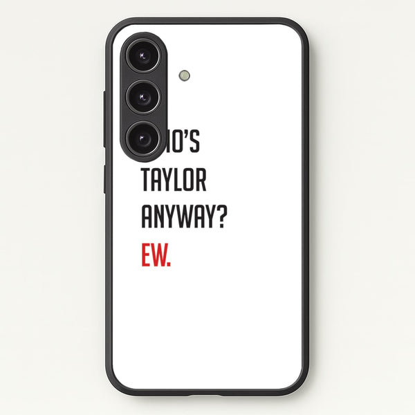 Who's Taylor Anyways?  - Taylor Phone Case for Galaxy S25