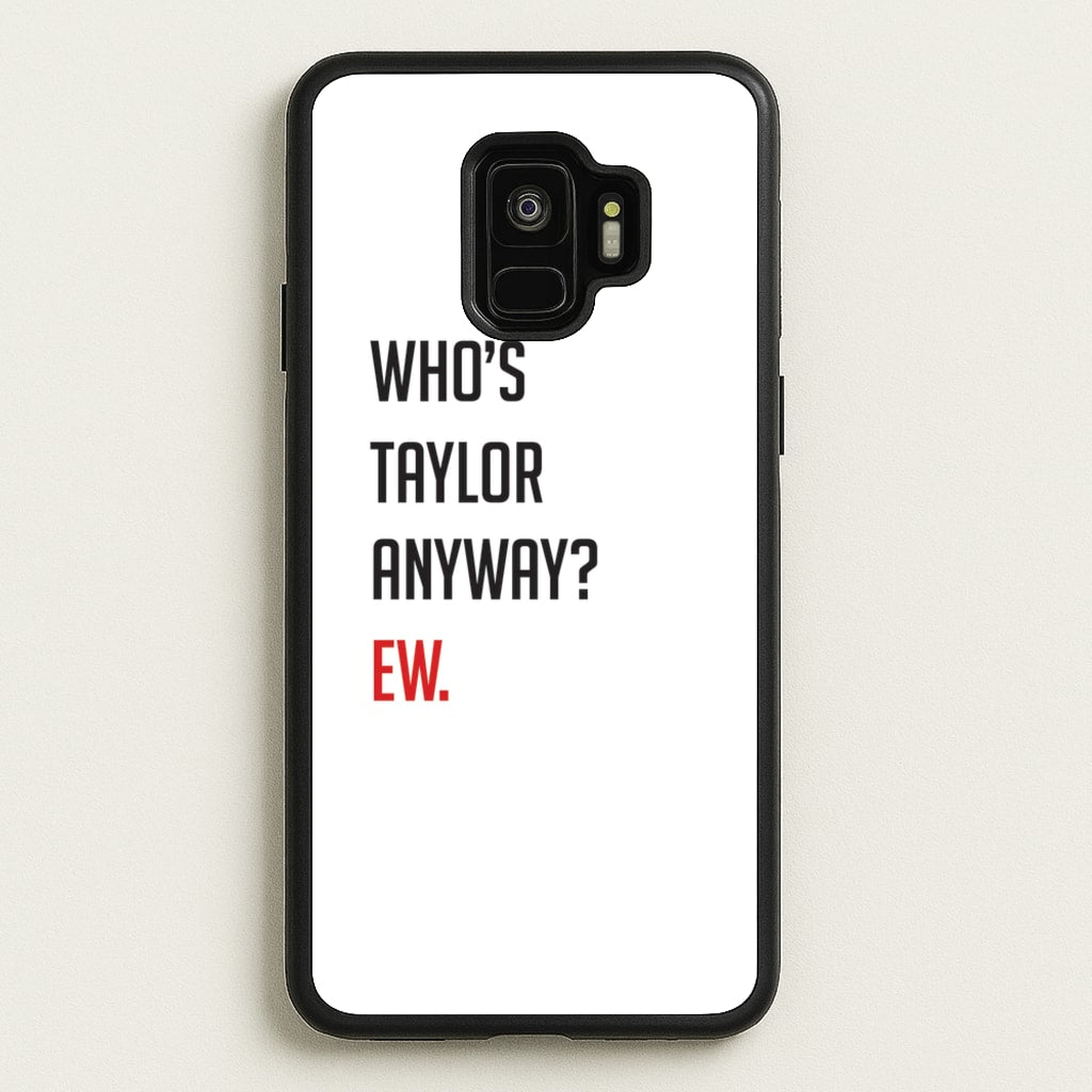 Who's Taylor Anyways?  - Taylor Phone Case for Galaxy S9