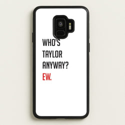 Who's Taylor Anyways?  - Taylor Phone Case for Galaxy S9