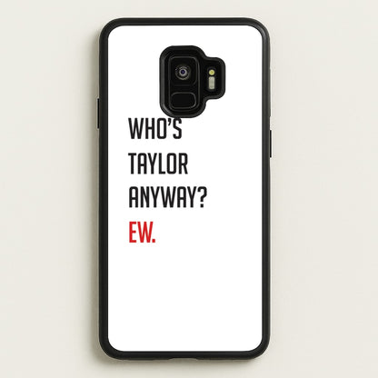 Who's Taylor Anyways?  - Taylor Phone Case for Galaxy S9