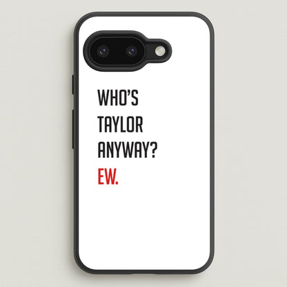 Who's Taylor Anyways?  - Taylor Phone Case for Google Pixel 9a