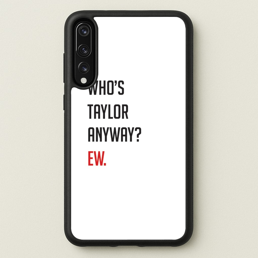 Who's Taylor Anyways?  - Taylor Phone Case for Huawei P20 Pro