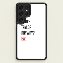 Who's Taylor Anyways?  - Taylor Phone Case for Galaxy S23 Ultra