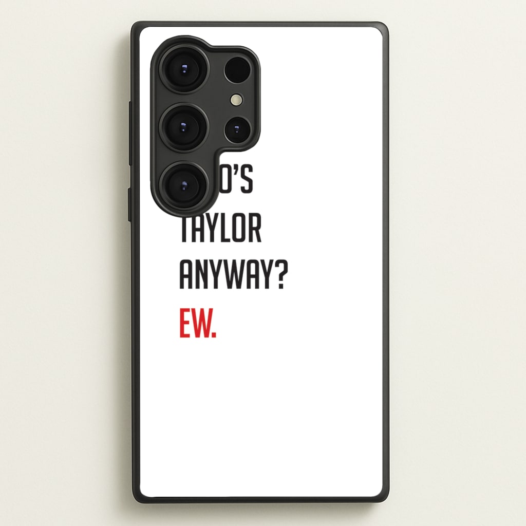 Who's Taylor Anyways?  - Taylor Phone Case for Galaxy S25 Ultra