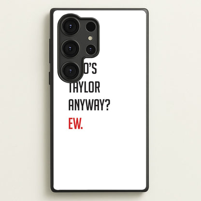 Who's Taylor Anyways?  - Taylor Phone Case for Galaxy S25 Ultra