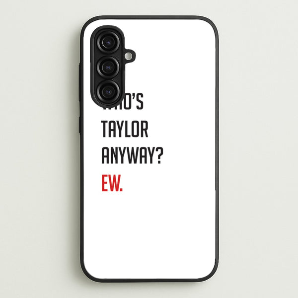 Who's Taylor Anyways?  - Taylor Phone Case for Galaxy A16