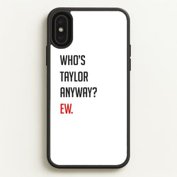 Who's Taylor Anyways?  - Taylor Phone Case for iPhone XS Max