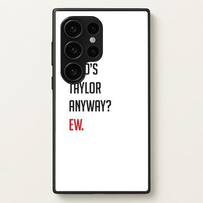 Who's Taylor Anyways?  - Taylor Phone Case for Galaxy S24 Ultra