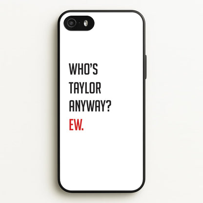 Who's Taylor Anyways?  - Taylor Phone Case for iPhone 5 / 5s / SE 2016