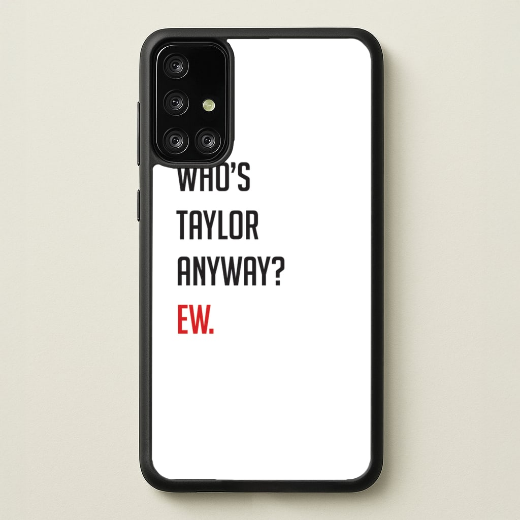 Who's Taylor Anyways?  - Taylor Phone Case for Galaxy A71