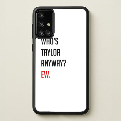 Who's Taylor Anyways?  - Taylor Phone Case for Galaxy A71