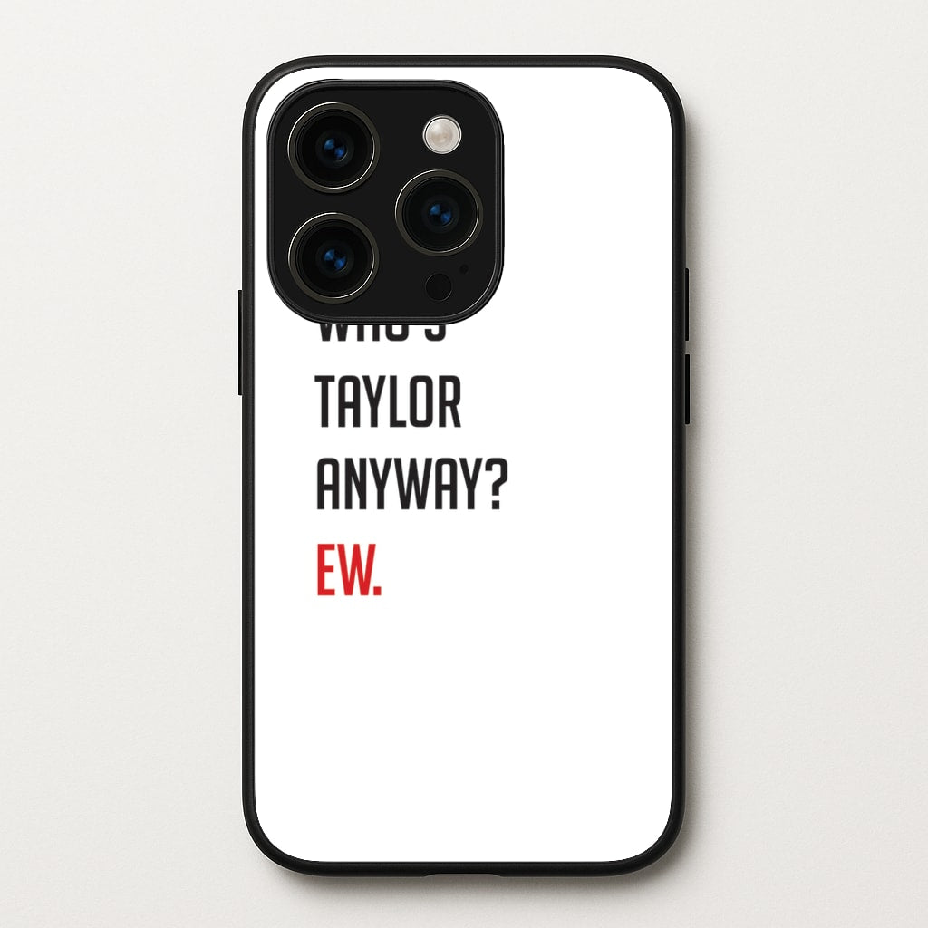 Who's Taylor Anyways?  - Taylor Phone Case for iPhone 15 Pro Max