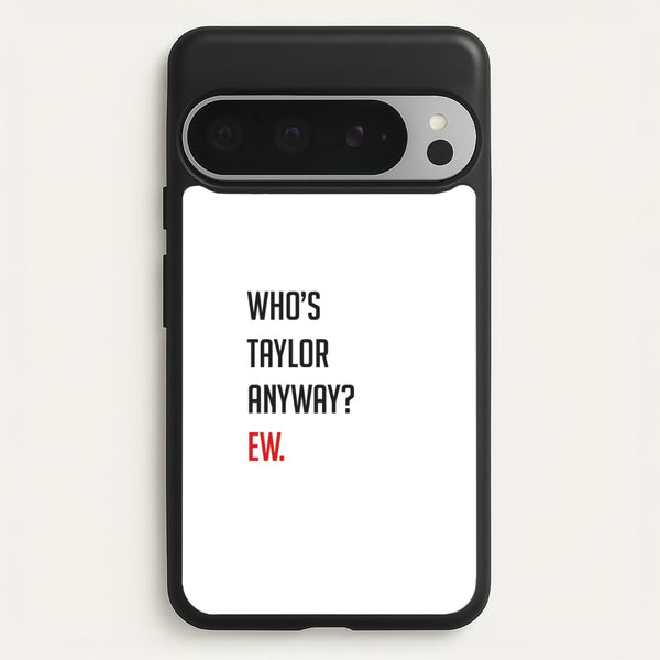 Who's Taylor Anyways?  - Taylor Phone Case for Google Pixel 9 Pro XL
